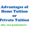 Advantages of  Home Tuition or Private Tuition or Individual Tuition
